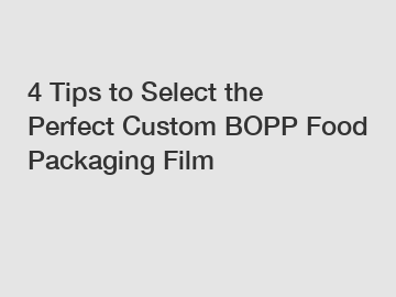 4 Tips to Select the Perfect Custom BOPP Food Packaging Film