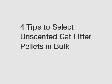 4 Tips to Select Unscented Cat Litter Pellets in Bulk