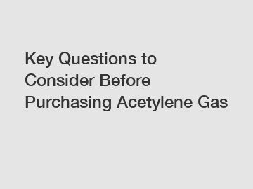 Key Questions to Consider Before Purchasing Acetylene Gas