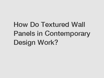 How Do Textured Wall Panels in Contemporary Design Work?