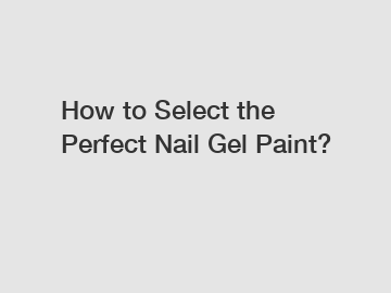 How to Select the Perfect Nail Gel Paint?