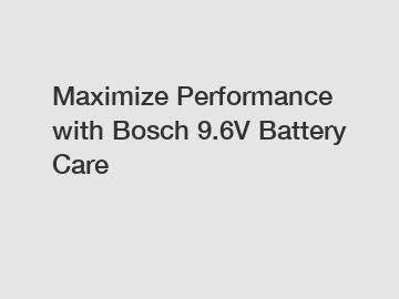 Maximize Performance with Bosch 9.6V Battery Care