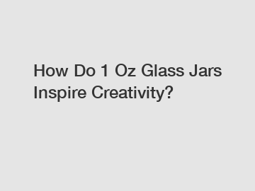 How Do 1 Oz Glass Jars Inspire Creativity? How Do 1 Oz Glass Jars Inspire Creativity?