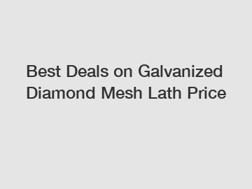 Best Deals on Galvanized Diamond Mesh Lath Price