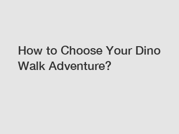 How to Choose Your Dino Walk Adventure?