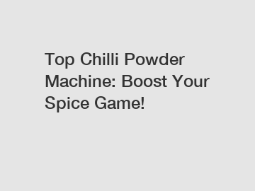 Top Chilli Powder Machine: Boost Your Spice Game!