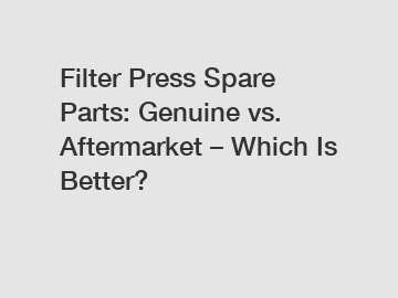 Filter Press Spare Parts: Genuine vs. Aftermarket – Which Is Better?