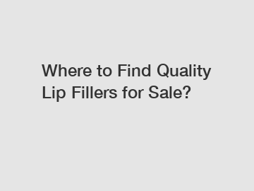 Where to Find Quality Lip Fillers for Sale?