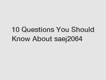 10 Questions You Should Know About saej2064