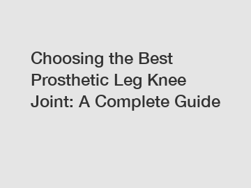 Choosing the Best Prosthetic Leg Knee Joint: A Complete Guide