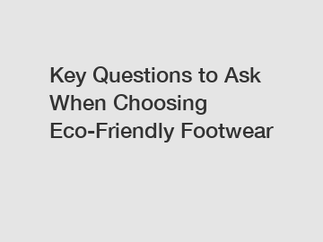 Key Questions to Ask When Choosing Eco-Friendly Footwear