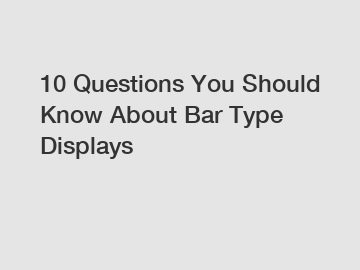 10 Questions You Should Know About Bar Type Displays