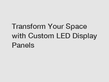 Transform Your Space with Custom LED Display Panels
