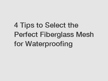 4 Tips to Select the Perfect Fiberglass Mesh for Waterproofing