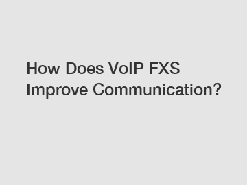 How Does VoIP FXS Improve Communication?