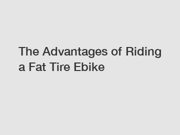 The Advantages of Riding a Fat Tire Ebike
