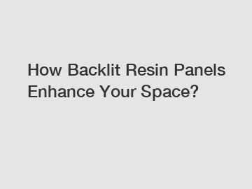 How Backlit Resin Panels Enhance Your Space?