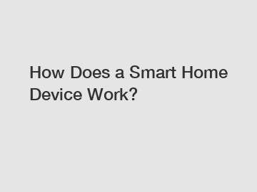 How Does a Smart Home Device Work?