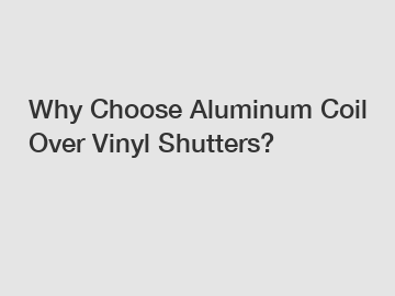 Why Choose Aluminum Coil Over Vinyl Shutters?