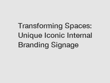 Transforming Spaces: Unique Iconic Internal Branding Signage