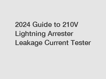 2024 Guide to 210V Lightning Arrester Leakage Current Tester