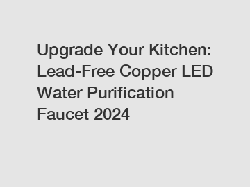 Upgrade Your Kitchen: Lead-Free Copper LED Water Purification Faucet 2024