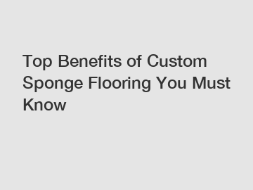 Top Benefits of Custom Sponge Flooring You Must Know