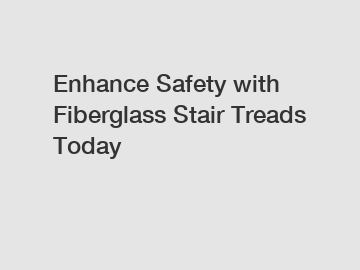 Enhance Safety with Fiberglass Stair Treads Today