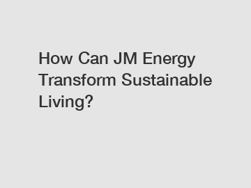 How Can JM Energy Transform Sustainable Living?