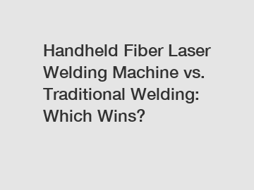 Handheld Fiber Laser Welding Machine vs. Traditional Welding: Which Wins?