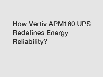 How Vertiv APM160 UPS Redefines Energy Reliability?