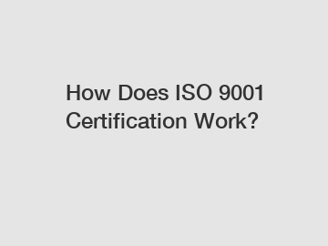 How Does ISO 9001 Certification Work?