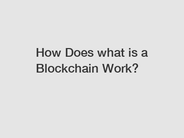 How Does what is a Blockchain Work?