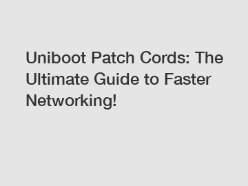 Uniboot Patch Cords: The Ultimate Guide to Faster Networking!