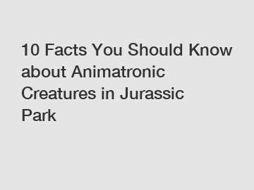 10 Facts You Should Know about Animatronic Creatures in Jurassic Park