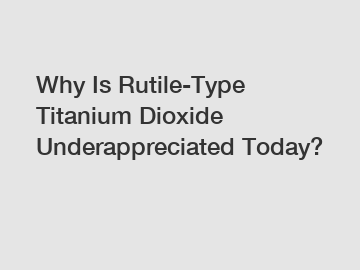 Why Is Rutile-Type Titanium Dioxide Underappreciated Today?