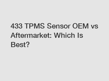 433 TPMS Sensor OEM vs Aftermarket: Which Is Best?
