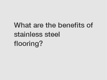 What are the benefits of stainless steel flooring?