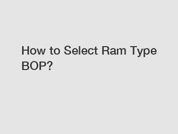 How to Select Ram Type BOP?