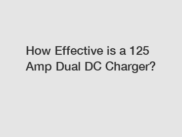 How Effective is a 125 Amp Dual DC Charger? How Effective is a 125 Amp Dual DC Charger?
