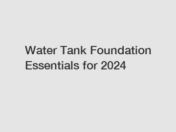 Water Tank Foundation Essentials for 2024