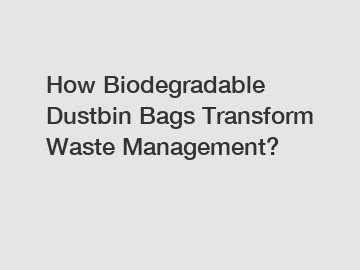 How Biodegradable Dustbin Bags Transform Waste Management?