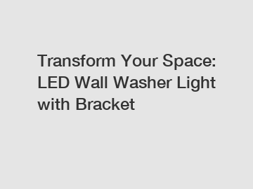 Transform Your Space: LED Wall Washer Light with Bracket