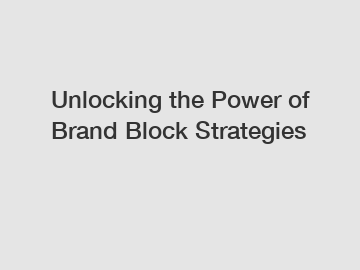 Unlocking the Power of Brand Block Strategies