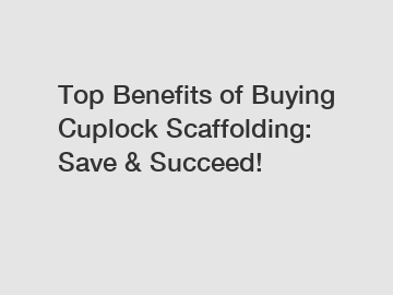 Top Benefits of Buying Cuplock Scaffolding: Save & Succeed!