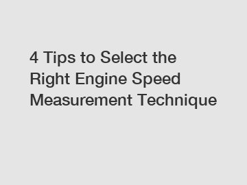 4 Tips to Select the Right Engine Speed Measurement Technique