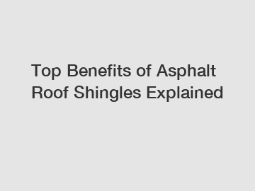 Top Benefits of Asphalt Roof Shingles Explained