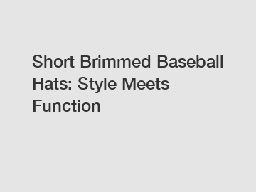 Short Brimmed Baseball Hats: Style Meets Function