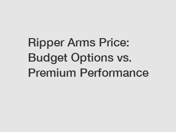 Ripper Arms Price: Budget Options vs. Premium Performance