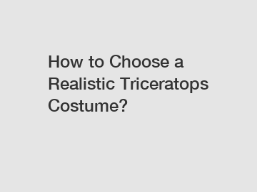 How to Choose a Realistic Triceratops Costume?